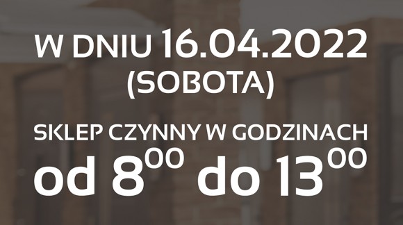 Sobota 16.04.2022 - godziny pracy punktu sprzedaży detalicznej